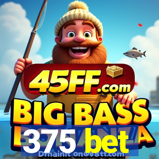375 bet